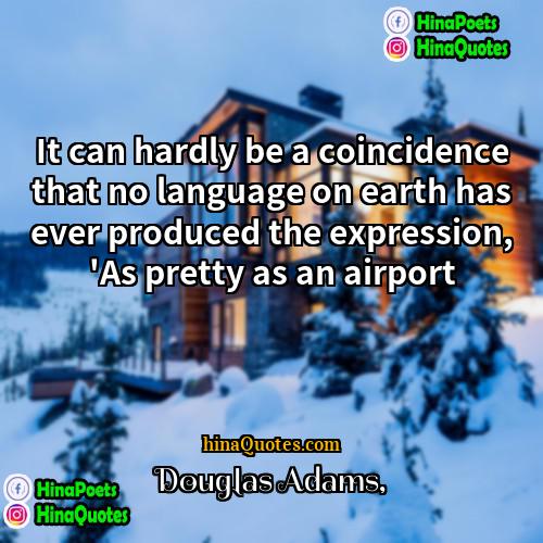 Douglas Adams Quotes | It can hardly be a coincidence that